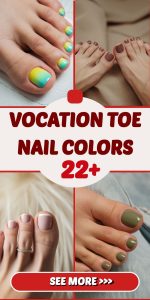 Vocation Toe Nail Colors 22 Ideas 2025: Trendy and Chic Pedicure Styles for Your Next Getaway