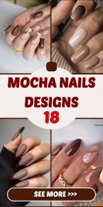 18 mocha nail designs: a comprehensive guide to trendy nails